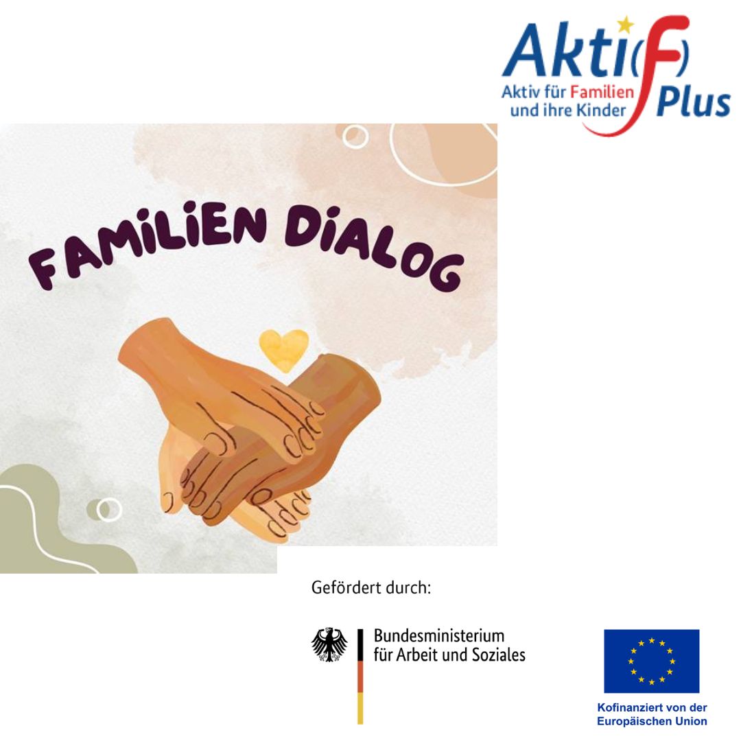 Zwei ineinandergreifende H&auml;nde mit Herzsymbol dar&uuml;ber, dar&uuml;ber Schriftzug 'FAMILIEN DIALOG', Logos von Aktif Plus, Bundesministerium f&uuml;r Arbeit und Soziales und Europ&auml;ischer Union.